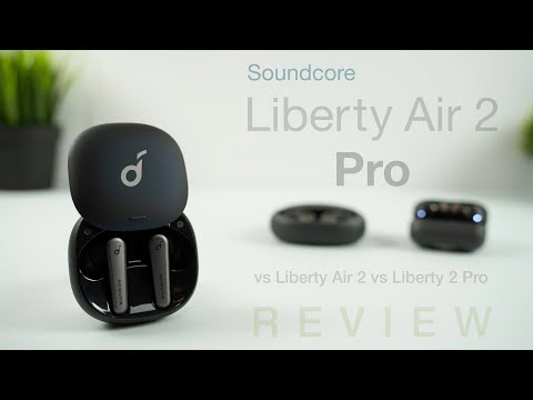 Soundcore Liberty Air 2 Pro In-Depth Review (vs Liberty Air 2 vs Liberty 2 Pro)